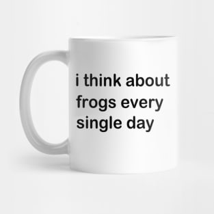 I Think About Frogs Every Single Day Mug